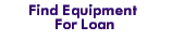 Find Equipment for Loan.